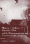 Image for Magical Thinking, Fantastic Film, and the Illusions of Neoliberalism