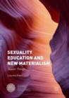 Image for Sexuality education and new materialism  : queer things