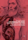 Image for The medicalized body and anesthetic culture  : the cadaver, the memorial body, and the recovery of lived experience