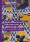 Image for Applied Theatre and Sexual Health Communication: Apertures of Possibility