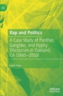Image for Rap and politics  : a case study of Panther, gangster, and hyphy discourses in Oakland, CA (1965-2010)