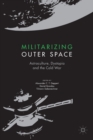 Image for Militarizing Outer Space : Astroculture, Dystopia and the Cold War