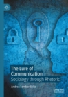 Image for The lure of communication  : sociology through rhetoric