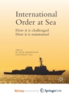 Image for International Order at Sea : How it is challenged. How it is maintained.