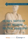Image for Cicero&#39;s Skepticism and His Recovery of Political Philosophy