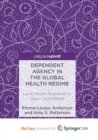 Image for Dependent Agency in the Global Health Regime : Local African Responses to Donor AIDS Efforts