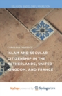 Image for Islam and Secular Citizenship in the Netherlands, United Kingdom, and France