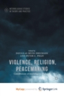 Image for Violence, Religion, Peacemaking