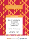 Image for Post-Lingual Chinese Language Learning : Hanzi Pedagogy
