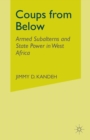 Image for Coups from Below : Armed Subalterns and State Power in West Africa