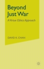 Image for Beyond Just War : A Virtue Ethics Approach
