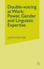 Image for Double-voicing at Work : Power, Gender and Linguistic Expertise