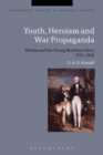 Image for Youth, heroism and war propaganda  : Britain and the young maritime hero, 1745-1820