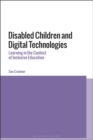Image for Disabled Children and Digital Technologies: Learning in the Context of Inclusive Education