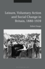 Image for Leisure, voluntary action and social change in Britain, 1880-1939