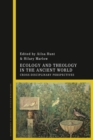 Image for Ecology and theology in the ancient world  : cross-disciplinary perspectives