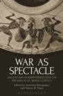 Image for War as spectacle  : ancient and modern perspectives on the display of armed conflict