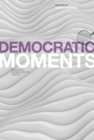 Image for Democratic moments  : reading democratic texts