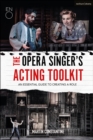 Image for The opera singer&#39;s acting toolkit  : an essential guide to creating a role