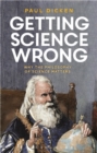 Image for Getting science wrong: why the philosophy of science matters