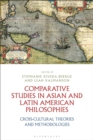 Image for Comparative studies in Asian and Latin American philosophies: cross-cultural theories and methodologies