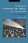 Image for The American Marshall Plan film campaign and the Europeans: a captivated audience?