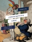 Image for Consumptive chic: a history of beauty, fashion, and disease