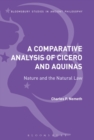Image for A comparative analysis of Cicero and Aquinas: nature and the natural law