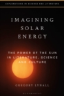 Image for Imagining solar energy  : the power of the sun in literature, science and culture
