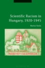 Image for Scientific Racism in Hungary, 1920-1945