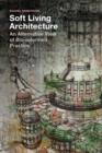 Image for Soft living architecture: an alternative view of bio-informed practice