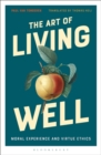 Image for The Art of Living Well: Moral Experience and Virtue Ethics