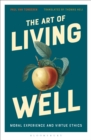 Image for The art of living well  : moral experience and virtue ethics