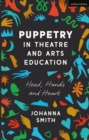 Image for Puppetry in theatre and arts education: head, hands and heart