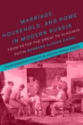 Image for Marriage, household, and home in modern Russia  : from Peter the Great to Vladimir Putin