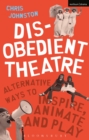 Image for Disobedient theatre. Alternative ways to inspire, animate and play