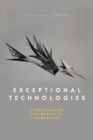 Image for Exceptional technologies: a continental philosophy of technology