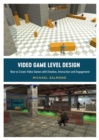 Image for Video Game Level Design: How to Create Video Games With Emotion, Interaction and Engagement