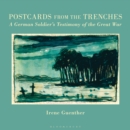 Image for Postcards from the trenches: a German soldier&#39;s testimony of the Great War