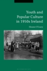 Image for Youth and popular culture in 1950s Ireland