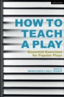 Image for How to teach a play: essential exercises for popular plays