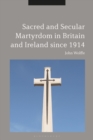 Image for Sacred and secular martyrdom in Britain and Ireland since 1914