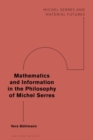 Image for Mathematics and information in the philosophy of Michel Serres