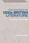 Image for The politics of 1930s British literature  : education, class, gender