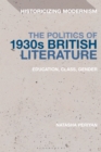 Image for The politics of 1930s British literature: education, class, gender