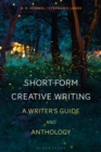 Image for Short-form creative writing: a writer&#39;s guide and anthology