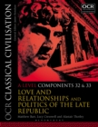 Image for OCR classical civilisationA level components 32 and 33,: Love and relationships and politics of the Late Republic
