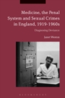 Image for Medicine, the penal system and sexual crimes in England, 1919-1960s: diagnosing deviance
