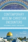 Image for Contemporary Muslim-Christian encounters  : developments, diversity and dialogues