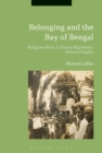 Image for Belonging across the Bay of Bengal: religious rites, colonial migrations, national rights